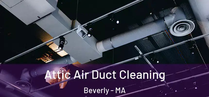 Attic Air Duct Cleaning Beverly - MA