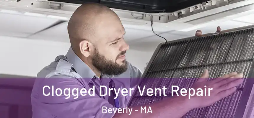 Clogged Dryer Vent Repair Beverly - MA