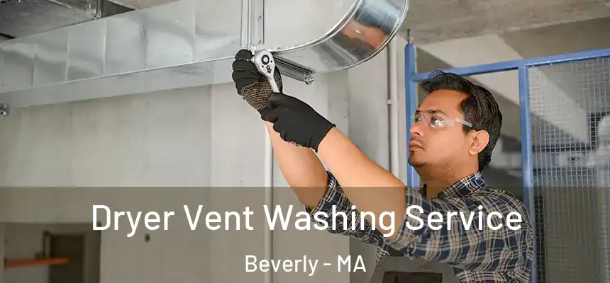 Dryer Vent Washing Service Beverly - MA