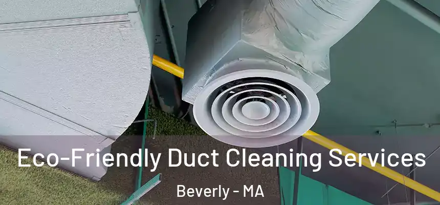  Eco-Friendly Duct Cleaning Services Beverly - MA