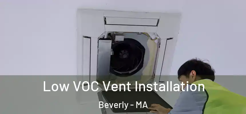  Low VOC Vent Installation Beverly - MA