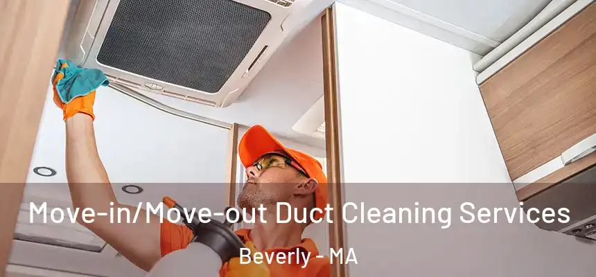  Move-in/Move-out Duct Cleaning Services Beverly - MA