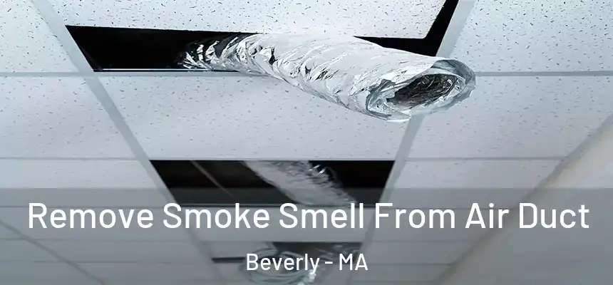  Remove Smoke Smell From Air Duct Beverly - MA